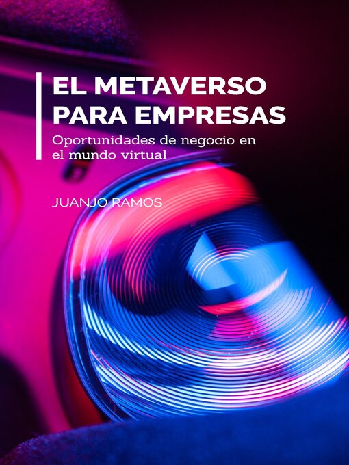 Title details for El Metaverso para empresas. Oportunidades de negocio en el mundo virtual by Juanjo Ramos - Available